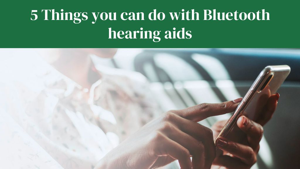 5 Things you can do with Bluetooth hearing aids